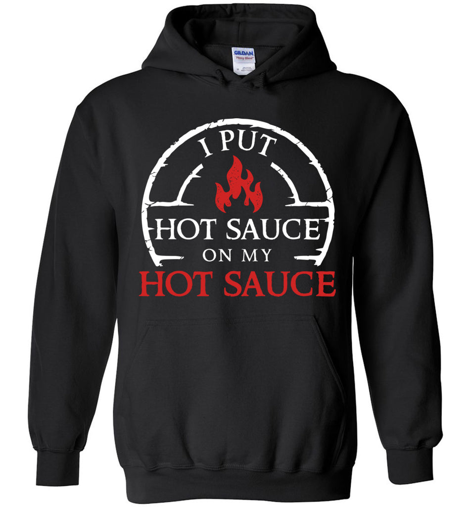 I Put Hot Sauce On My Hot Sauce Hoodie