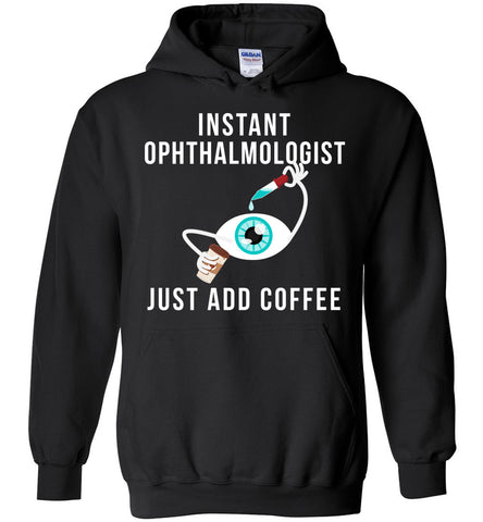 Instant Ophthalmologist Just Add Coffee Hoodie