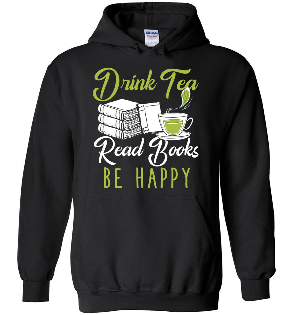 Drink Tea, Read Books, Be Happy. - Boorkworm Hoodie