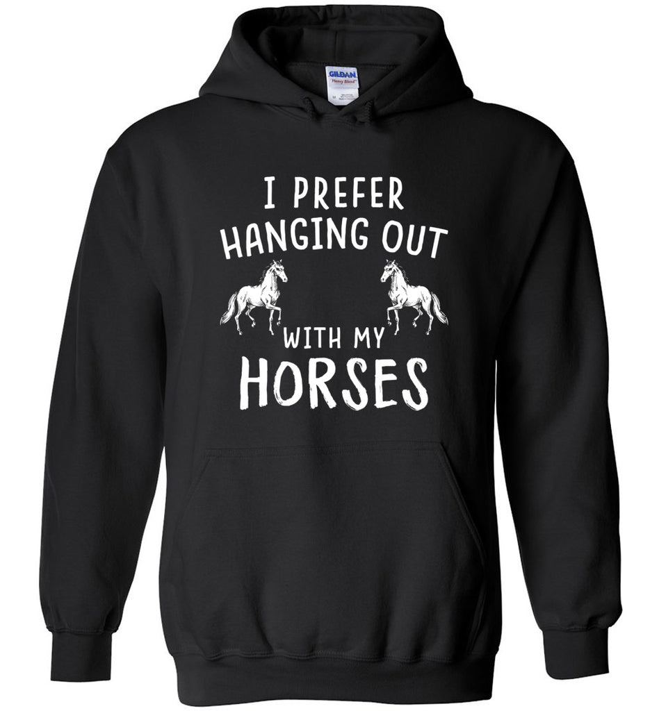 I Prefer Hanging Out With My Horses Hoodie