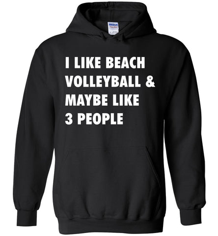 I Like Beach Volleyball & Maybe Like 3 People - Funny Sports Hoodie