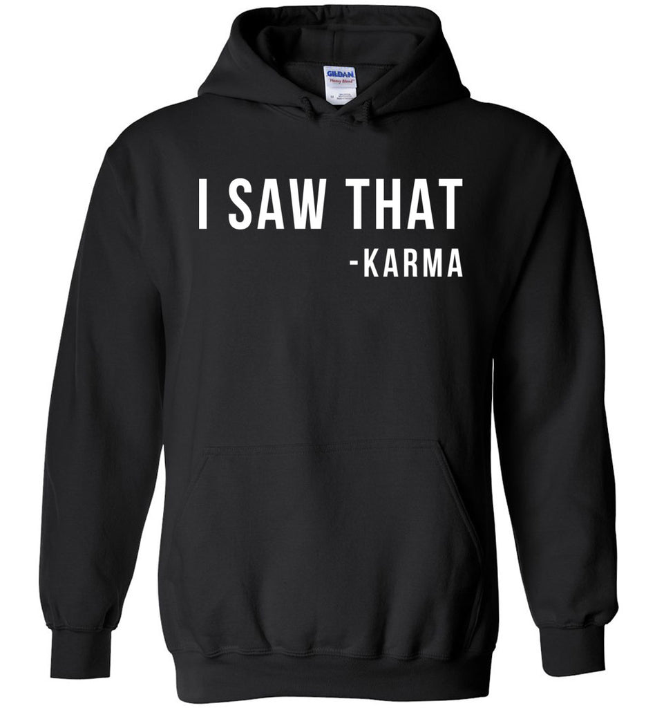 I Saw That -Karma Hoodie