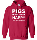 Pigs Make Me Happy You Not So Much Hoodie