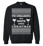 I'm Dreaming of a White Wine Christmas - Ugly Christmas Sweater