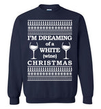I'm Dreaming of a White Wine Christmas - Ugly Christmas Sweater