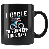 I Cycle To Burn Off The Crazy 11oz Black Mug