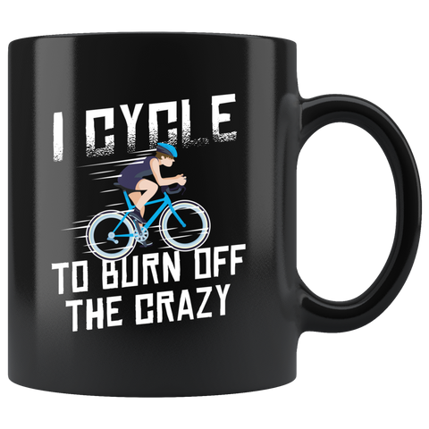 I Cycle To Burn Off The Crazy 11oz Black Mug
