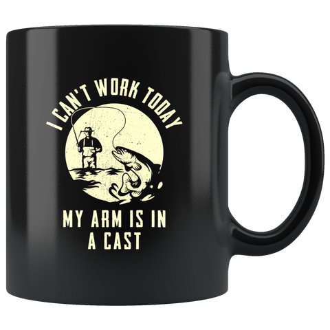 I Can't Work Today My Arm Is In A Cast 11oz Black Mug