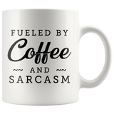 Fueled By Coffee and Sarcasm 11oz White Mug