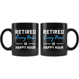Retired Every Hour Is Happy Hour 11oz Black Mug
