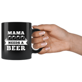 Mama Needs A Beer 11oz Black Mug