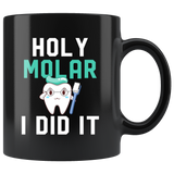 Holy Molar I Did It 11oz Black Mug