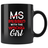 MS Messed With The Wrong Girl 11oz Black Mug