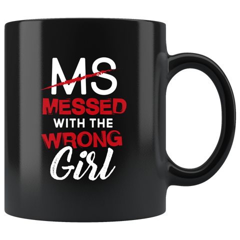 MS Messed With The Wrong Girl 11oz Black Mug