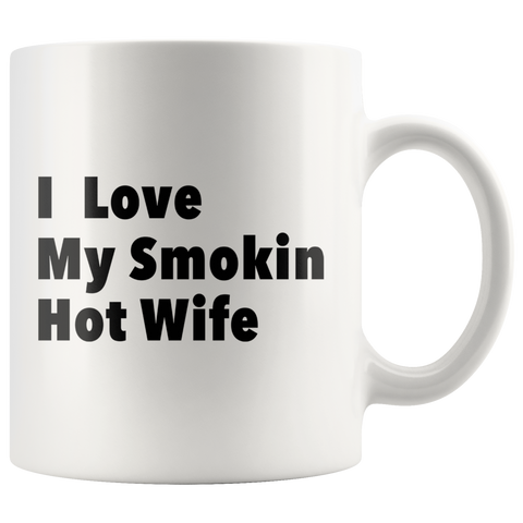 I Love My Smokin Hot Wife White Mug