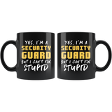 Yes, I'm A Security Guard But I Can't Fix Stupid. 11oz Black Mug