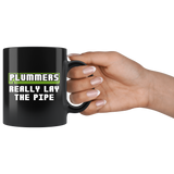 Plumbers Really Lay The Pipe 11oz Black Mug