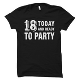 18 Today and Ready to Party Shirt