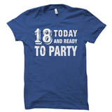 18 Today and Ready to Party Shirt