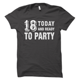 18 Today and Ready to Party Shirt