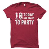 18 Today and Ready to Party Shirt
