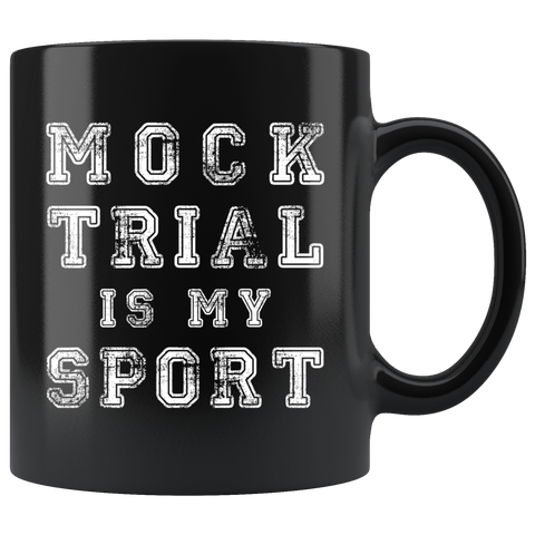 Mock Trial Is My Sport. 11oz Black Mug