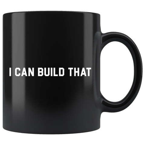 I Can Build That 11oz Black Mug