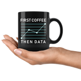 First Coffee Then Data 11oz Black Mug