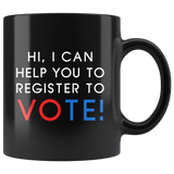 Hi, I Can Help You To Register To Vote! 11oz Black Mug