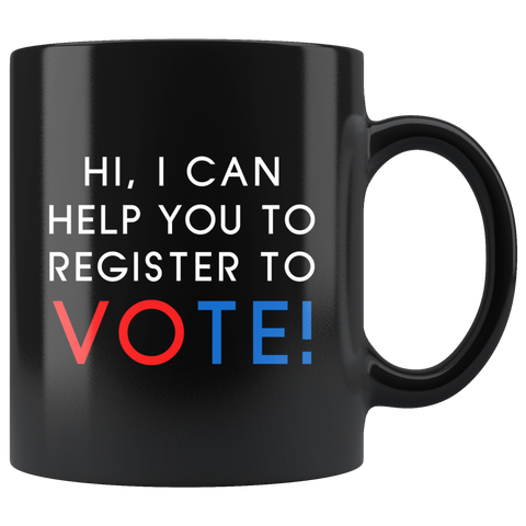 Hi, I Can Help You To Register To Vote! 11oz Black Mug