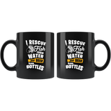 I Rescue Fish From Water And Beer From Bottles 11oz Black Mug