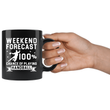 Weekend Forecast 100% Chance Of Playing Handball 11oz Black Mug