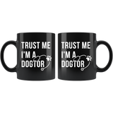 Trust Me I'm A Dogtor 11oz Black Mug