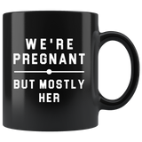 We're Pregnant But Mostly Her 11oz Black Mug
