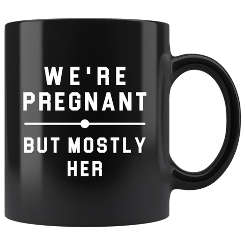 We're Pregnant But Mostly Her 11oz Black Mug