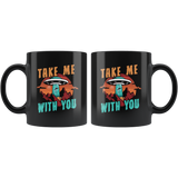 Take Me With You 11oz Black Mug