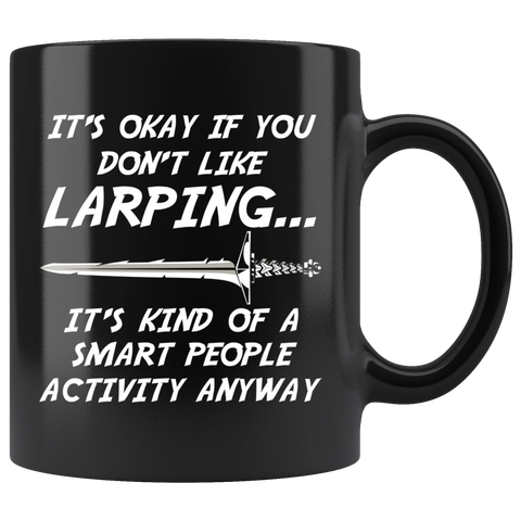 It's Okay If You Don't Like Larping 11oz Black Mug