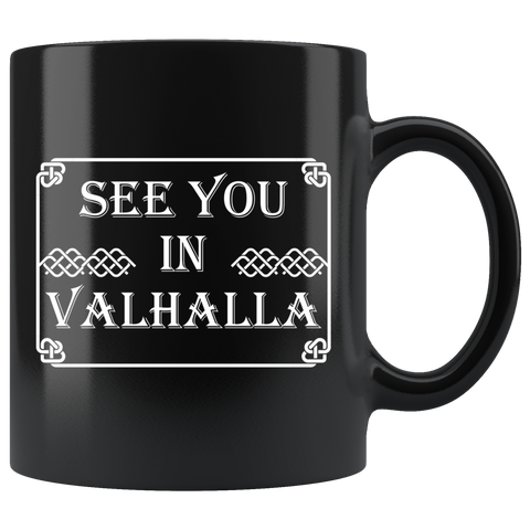See You In Valhalla 11oz Black Mug