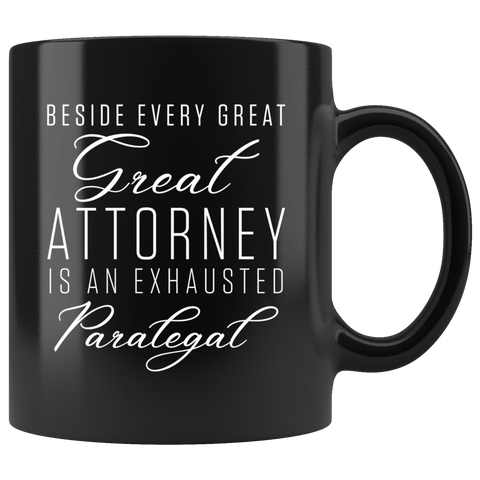 Beside Every Great Attorney Is An Exhausted Paralegal 11oz Black Mug