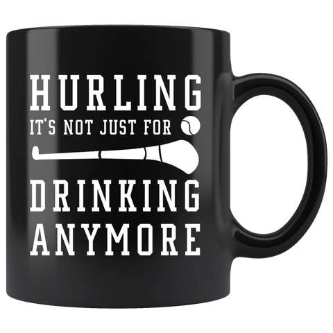 Hurling It's Not Just For Drinking Anymore 11oz Black Mug
