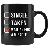 Single Taken Waiting For A Miracle 11oz Black Mug