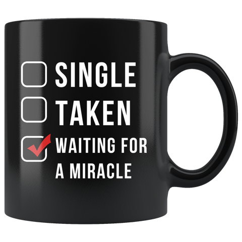 Single Taken Waiting For A Miracle 11oz Black Mug