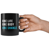 One Life One Body One Chance 11oz Black Mug