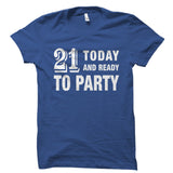 21 Today And Ready to Party Shirt