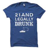 21 And Legally Drunk Shirt