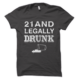 21 And Legally Drunk Shirt