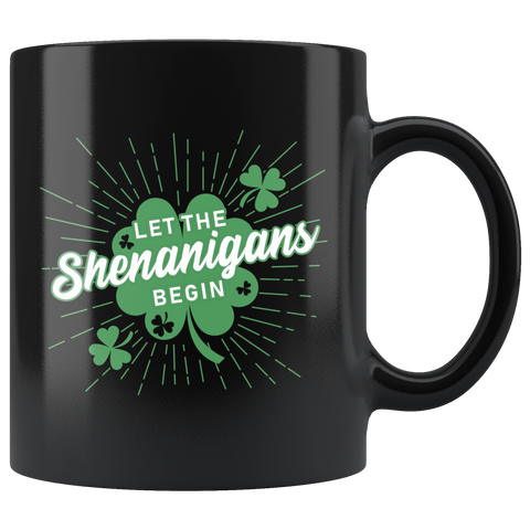 Let The Shenanigans Begin 11oz Black Mug