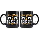 I Was Normal 2 Borzois Ago 11oz Black Mug