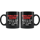 Demolition Derby Worked All Week To Fix My Car 11oz Black Mug