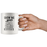 Show Me Your Kitties 11oz White Mug